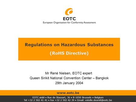 Regulations on Hazardous Substances (RoHS Directive) EOTC aisbl Rue de Stassart, 36 B-1050 Brussels Belgium Tel +32 2 502 41 41 Fax +32 2 502 42 39 Email: