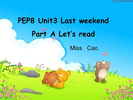 PEP8 Unit3 Last weekend Part A Let’s read Miss Cao.
