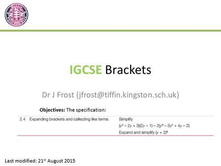 IGCSE Brackets Dr J Frost Last modified: 21 st August 2015 Objectives: The specification: