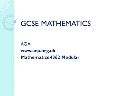 GCSE MATHEMATICS AQA www.aqa.org.uk Mathematics 4362 Modular.