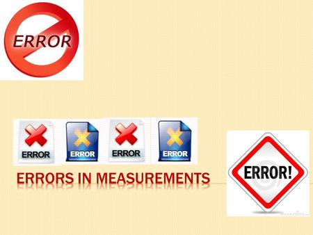 What is an error? An error is a mistake of some kind... …causing an error in your results… …so the result is not accurate.