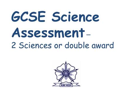 GCSE Science Assessment – 2 Sciences or double award.