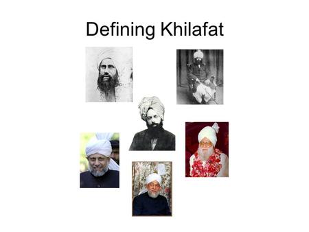 Defining Khilafat. What Does Khilafat Mean? The word Khilafat means successorship. –This means that the Khalifa of the time is a successor of a prophet.