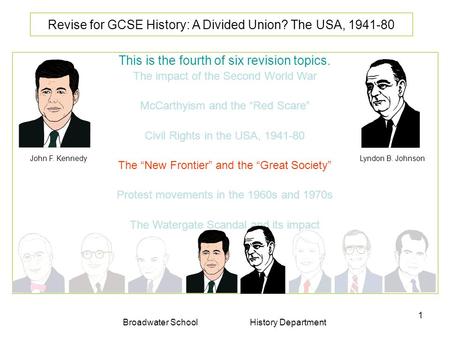 Broadwater School History Department 1 Revise for GCSE History: A Divided Union? The USA, 1941-80 This is the fourth of six revision topics. The impact.