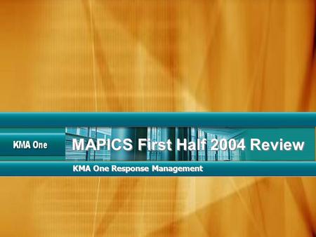 KMA One Response Management MAPICS First Half 2004 Review.