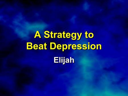 A Strategy to Beat Depression Elijah. 1 Kings 19:1-3a (NIV) Now Ahab told Jezebel everything Elijah had done and how he had killed all the prophets with.