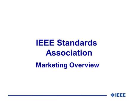 IEEE Standards Association Marketing Overview. Marketing Definition Marketing is the art of making someone want something that you have. “ Marketing is.