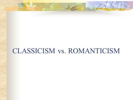 CLASSICISM vs. ROMANTICISM. Neo-Classicism vs Romanticism Greek/Roman influence Emphasis on Society Age of Reason Rationality Philosophy Deism Euro-centric.