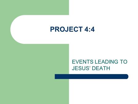 PROJECT 4:4 EVENTS LEADING TO JESUS’ DEATH. Notable Events from Our Reading The resurrection of Lazarus Jesus blesses little children The rich young ruler.