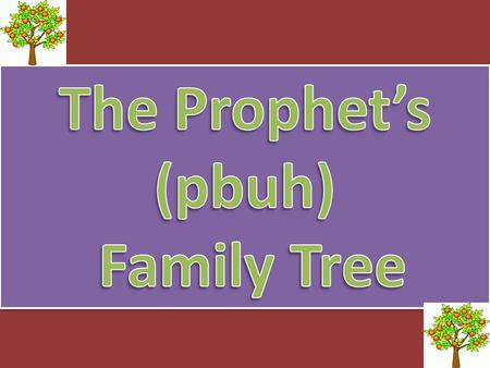 Activity 1 Draw or print this tree and List the Prophet’s (pbuh) children 1. 2. 3. 4. 5 7. 6.