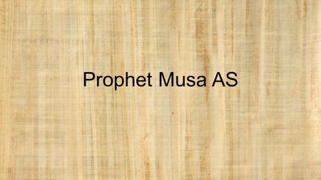 Prophet Musa AS. A short while before Prophet Moosa (AS) was born, Fir'aun was told that a boy from the Bani Israa'eel would soon be born and at whose.