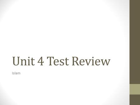 Unit 4 Test Review Islam. What is a caliph? A successor to the prophet Muhammad.