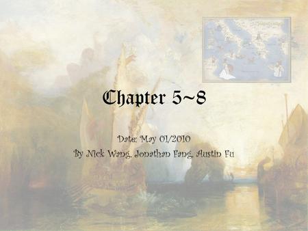 Chapter 5~8 Date: May 01/2010 By Nick Wang, Jonathan Fang, Austin Fu.