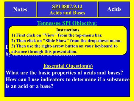 Tennessee SPI Objective: Identify the basic properties of acids and bases. Check for Understanding Determine whether a substance is an acid or a base by.