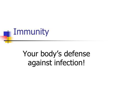 Immunity Your body’s defense against infection!. Immune System A group of organs and tissues that protect you from foreign invaders Skin Thymus gland.
