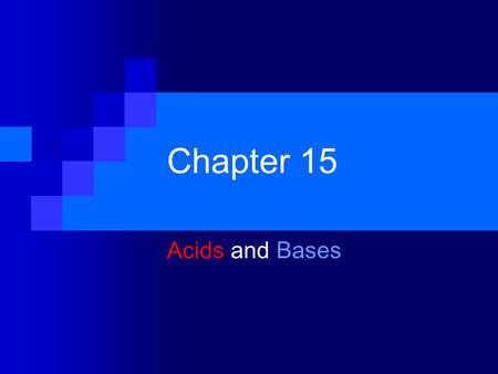 Chapter 15 Acids and Bases. Sect. 15-1: Properties of Acids and Bases Acids  Have a sour taste  Change the color of acid-base indicators  Some react.