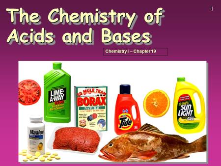 1 The Chemistry of Acids and Bases Chemistry I – Chapter 19.