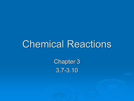 Chemical Reactions Chapter 3 3.7-3.10. 3.7 Acid and Base Reactions  Acids and Bases acids produce carbon dioxide when added to a metal carbonate acids.