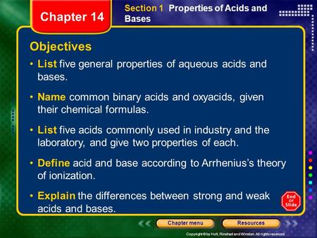 Copyright © by Holt, Rinehart and Winston. All rights reserved. ResourcesChapter menu Objectives List five general properties of aqueous acids and bases.