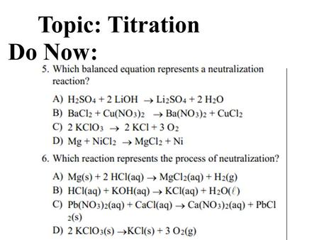 Topic: Titration Do Now:. Acid-Base Titration A procedure used in order to determine the molarity of an acid or baseA procedure used in order to determine.