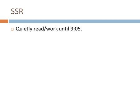 SSR  Quietly read/work until 9:05.. Entry Slip – 9/4  Complete the SMART goal activity worksheet. LT: I can write a SMART goal.