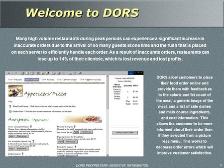 1 DORS PROPRIETARY–SENSITIVE INFORMATION Welcome to DORS Many high volume restaurants during peak periods can experience a significant increase in inaccurate.