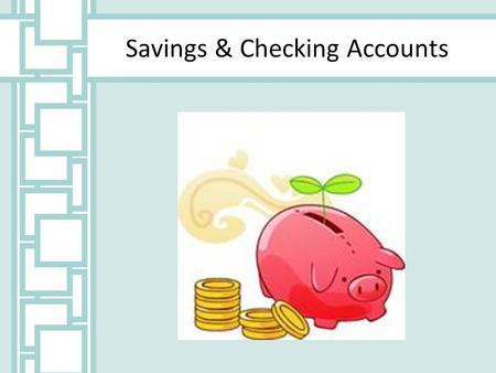 Savings & Checking Accounts. Saving Basics Savings accounts provide an easily accessible place for people to store their money and to have money for emergencies.