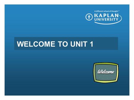 WELCOME TO UNIT 1. Tonight’s Agenda Tonight I am going to review the following topics with you: The syllabus, the expectations for the course, we will.