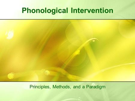 Phonological Intervention Principles, Methods, and a Paradigm.
