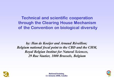 National training, 11 January 2008, Lusaka Technical and scientific cooperation through the Clearing House Mechanism of the Convention on biological diversity.