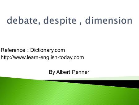 Reference : Dictionary.com  By Albert Penner.