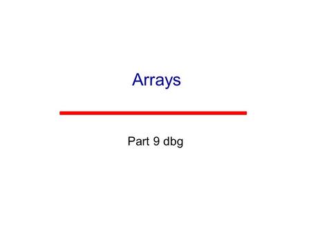 Arrays Part 9 dbg. Arrays An array is a fixed number of contiguous memory locations, all containing data of the same type, identified by one variable.