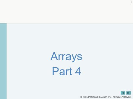  2005 Pearson Education, Inc. All rights reserved. 1 Arrays Part 4.