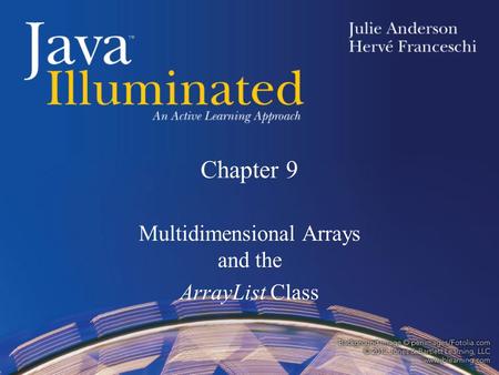 Chapter 9 Multidimensional Arrays and the ArrayList Class.