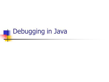 Debugging in Java. Common Bugs Compilation or syntactical errors are the first that you will encounter and the easiest to debug They are usually the result.