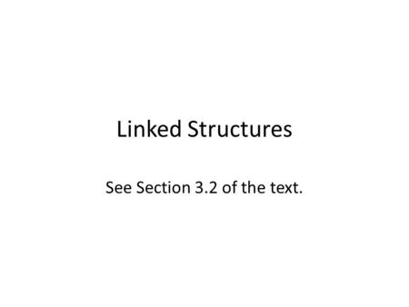 Linked Structures See Section 3.2 of the text.. First, notice that Java allows classes to be recursive, in the sense that a class can have an element.