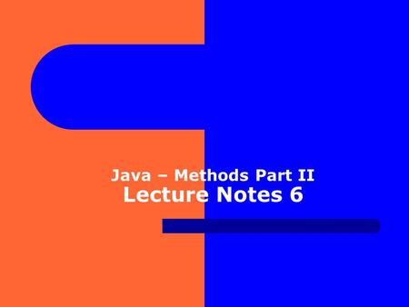 Java – Methods Part II Lecture Notes 6. Objects, Classes and Computer Memory When a Java program is executing, the memory must hold: 1. Templates for.