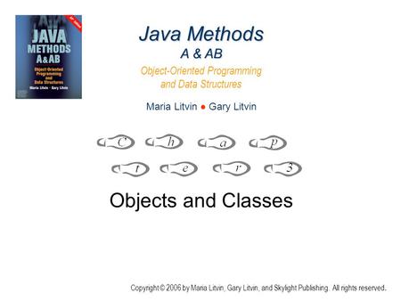 Objects and Classes Java Methods A & AB Object-Oriented Programming and Data Structures Maria Litvin ● Gary Litvin Copyright © 2006 by Maria Litvin, Gary.