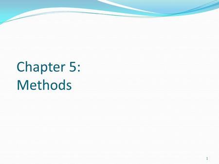 Chapter 5: Methods 1. Objectives To declare methods, invoke methods, and pass arguments to a method (§5.2-5.4). To use method overloading and know ambiguous.
