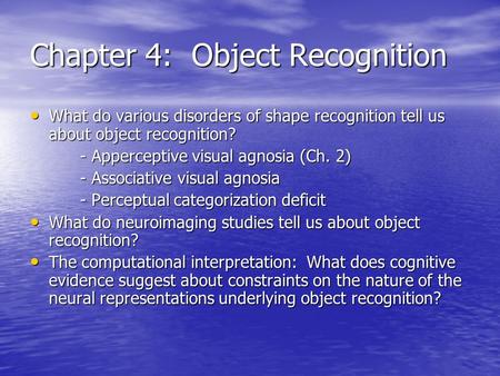 Chapter 4: Object Recognition What do various disorders of shape recognition tell us about object recognition? What do various disorders of shape recognition.