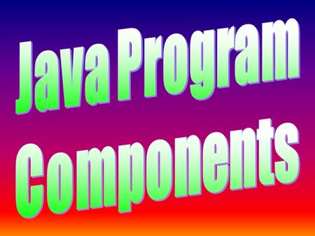 Java Program Components Java Keywords - Java has special keywords that have meaning in Java. - You have already seen a fair amount of keywords. Examples.