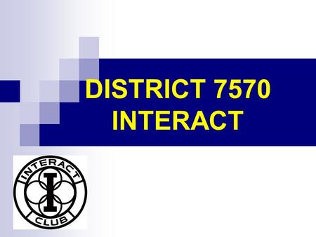 DISTRICT 7570 INTERACT. District 7570 DTTS 2014 INTERACT CLUB CERTIFICATION FORM.