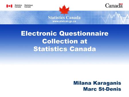 Electronic Questionnaire Collection at Statistics Canada Milana Karaganis Marc St-Denis.
