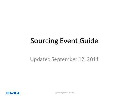Sourcing Event Guide Updated September 12, 2011 Sourcing Event Guide.