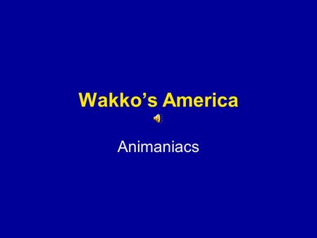 Wakko’s America Animaniacs. Baton Rouge, Louisiana; Indianapolis, Indiana And Columbus is the capital of Ohio There's Montgomery, Alabama, south of Helena,