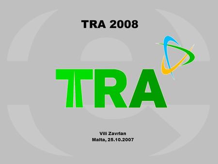 TRA 2008 Vili Zavrlan Malta, 25.10.2007. V. Zavrlan TRA 2008 Status Report – Oct 20072 Status Report Date and venue: Ljubljana April 21 st – 25 th, 2008.