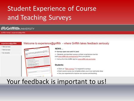 Student Experience of Course and Teaching Surveys Your feedback is important to us!