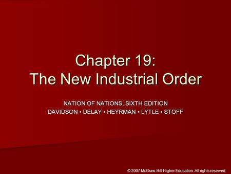 © 2007 McGraw-Hill Higher Education. All rights reserved. NATION OF NATIONS, SIXTH EDITION DAVIDSON DELAY HEYRMAN LYTLE STOFF Chapter 19: The New Industrial.