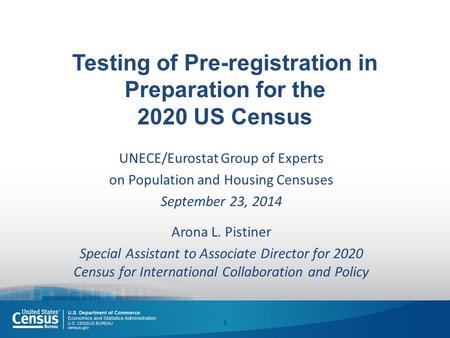 Testing of Pre-registration in Preparation for the 2020 US Census UNECE/Eurostat Group of Experts on Population and Housing Censuses September 23, 2014.