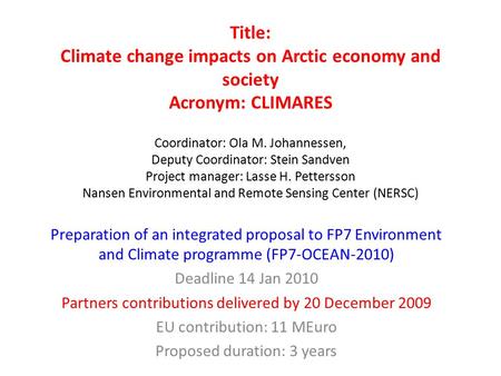 Title: Climate change impacts on Arctic economy and society Acronym: CLIMARES Coordinator: Ola M. Johannessen, Deputy Coordinator: Stein Sandven Project.